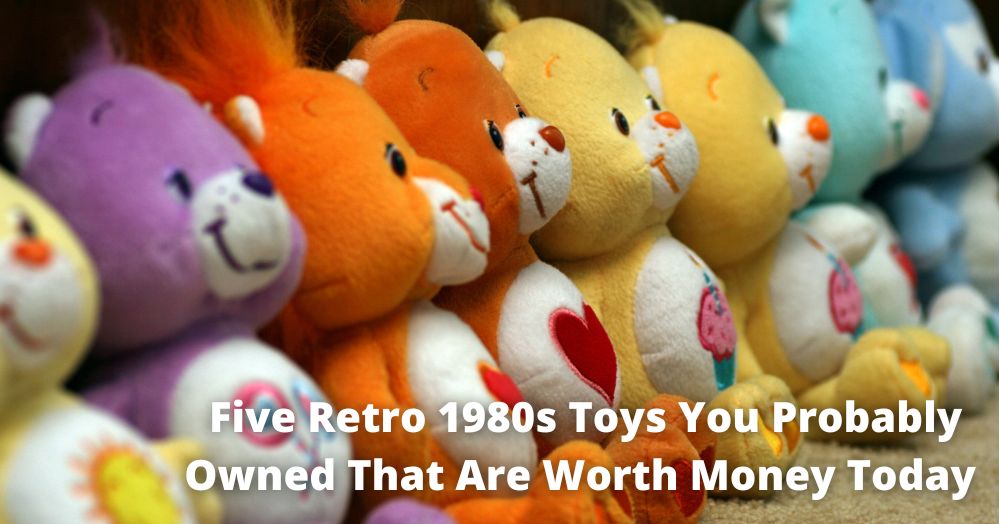 Five Retro 1980s Toys You Probably Owned That Are Worth Money Today
